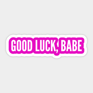 Good Luck, Babe (white type) Sticker